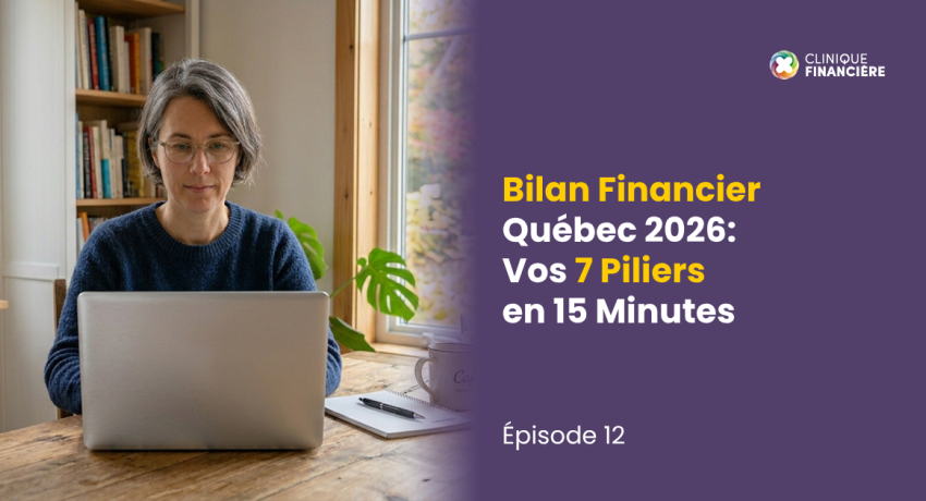 Bilan Financier Québec 2026: Vos 7 Piliers en 15 Minutes