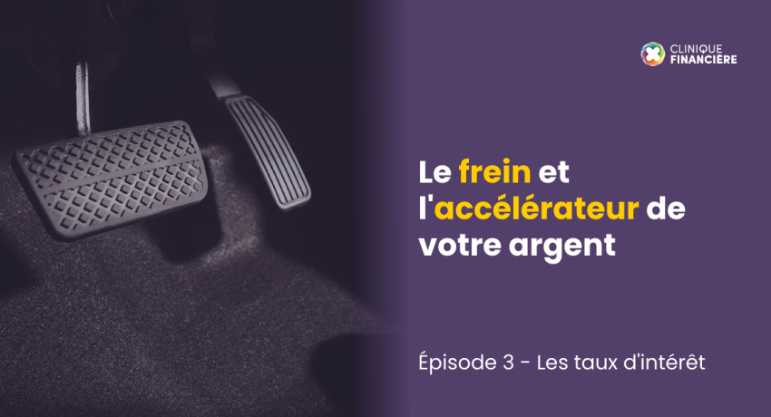Le frein et l'accélérateur de votre argent