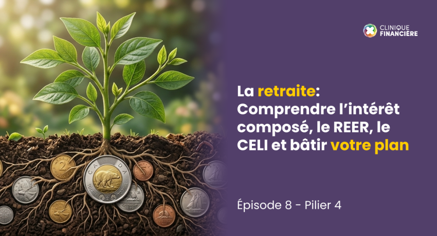 La retraite: Comprendre l’intérêt composé, le REER, le CELI et bâtir votre plan
