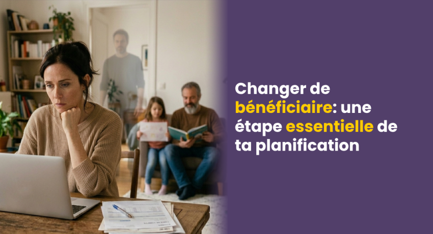 Changer de bénéficiaire : une étape essentielle de ta planification