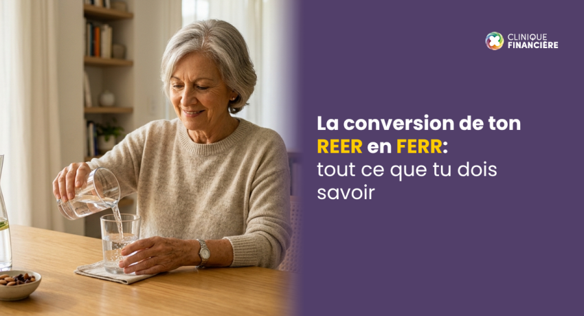 La conversion de ton REER en FERR : tout ce que tu dois savoir